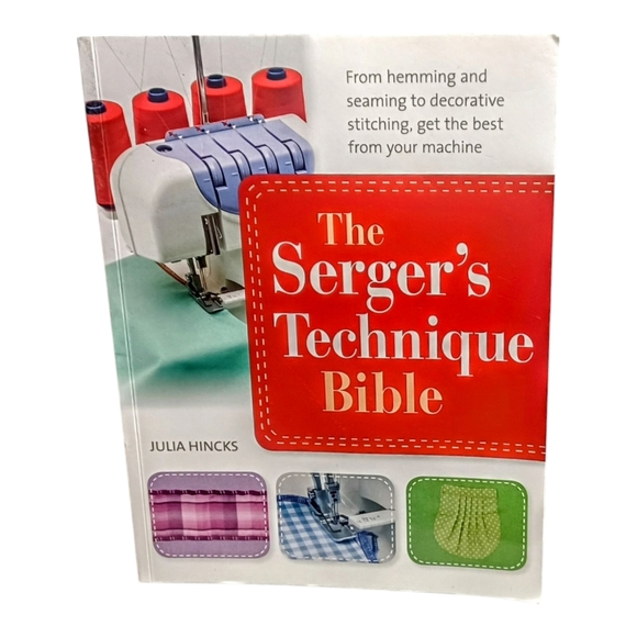 The Serger's Technique Bible The Complete Guide to Serging& Decorative Stitching - Picture 1 of 4